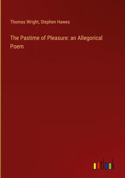 The Pastime of Pleasure: an Allegorical Poem