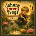 Johnny Loves Frogs A Wordless Picture Book for Kids