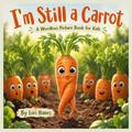 I’m Still a Carrot A Wordless Picture Book for Kids
