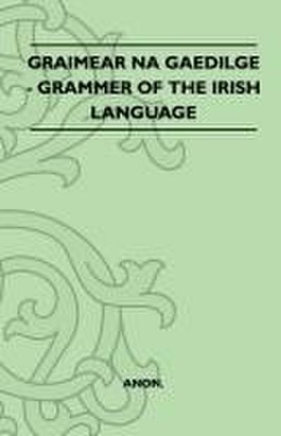 Graimear Na Gaedilge - Grammar of the Irish Language
