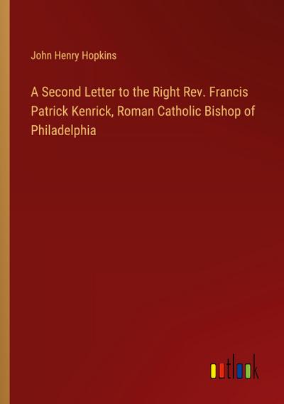 A Second Letter to the Right Rev. Francis Patrick Kenrick, Roman Catholic Bishop of Philadelphia