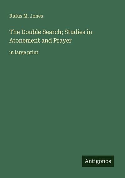 The Double Search; Studies in Atonement and Prayer