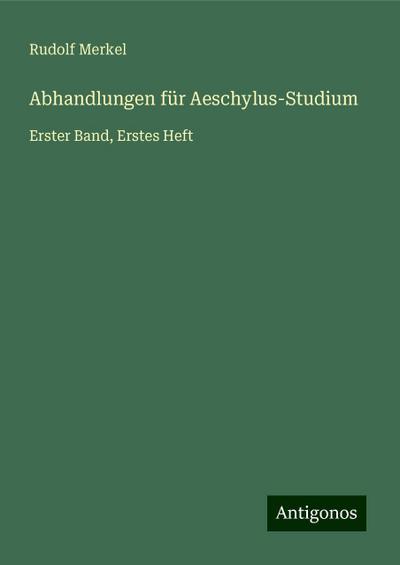 Merkel, R: Abhandlungen für Aeschylus-Studium