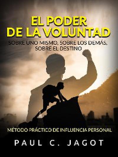El Poder de la Voluntad - Sobre uno mismo, sobre los demás, sobre el destino (Traducido)