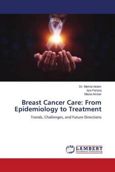 Breast Cancer Care: From Epidemiology to Treatment