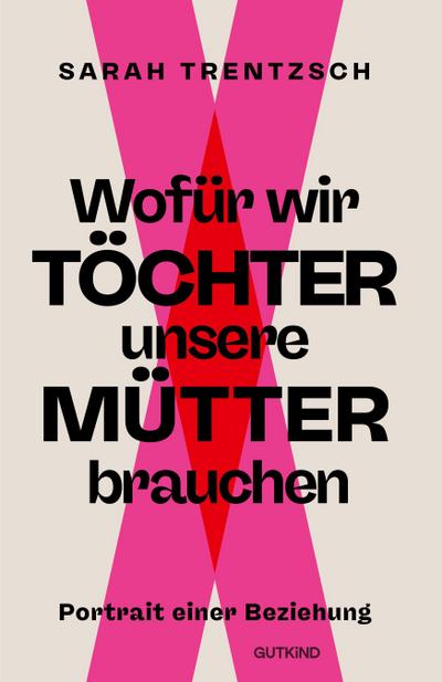 Wofür wir Töchter unsere Mütter brauchen