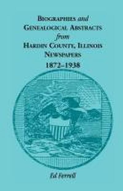 Biographics and Genealogical Abstracts from Hardin County, Illinois, Newspapers, 1872-1938