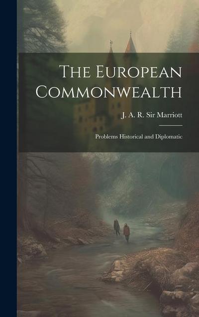 The European Commonwealth; Problems Historical and Diplomatic
