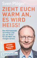 Zieht euch warm an, es wird heiß!: Wie wir noch verhindern können, dass unser Wetter immer extremer wird