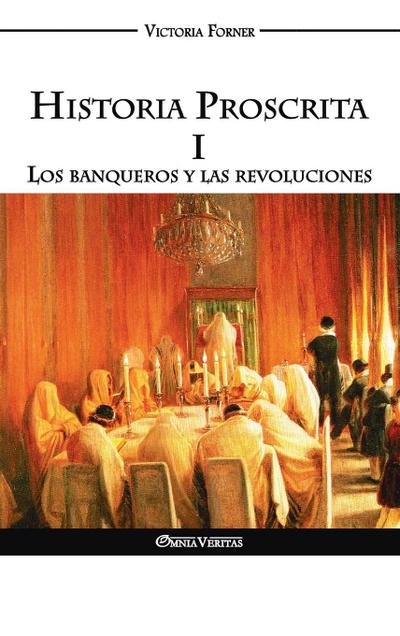 Historia Proscrita I - Los banqueros y las revoluciones