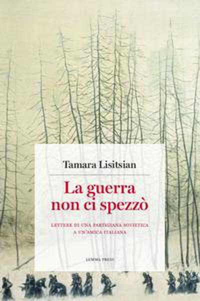 Lisitsian, T: Guerra non ci spezzò. Lettere di una partigian