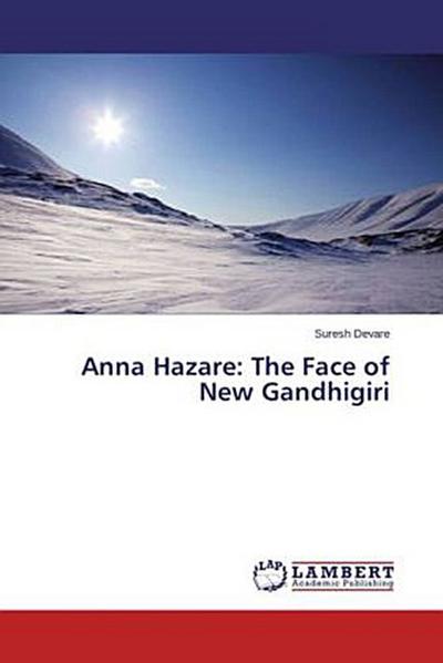 Anna Hazare: The Face of New Gandhigiri