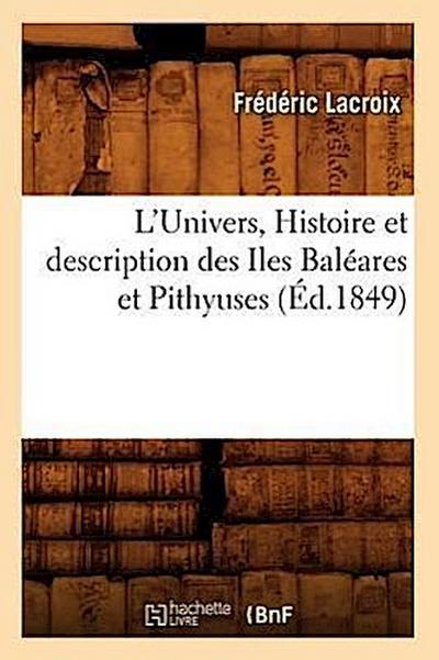 L’Univers., Histoire Et Description Des Iles Baléares Et Pithyuses (Éd.1849)