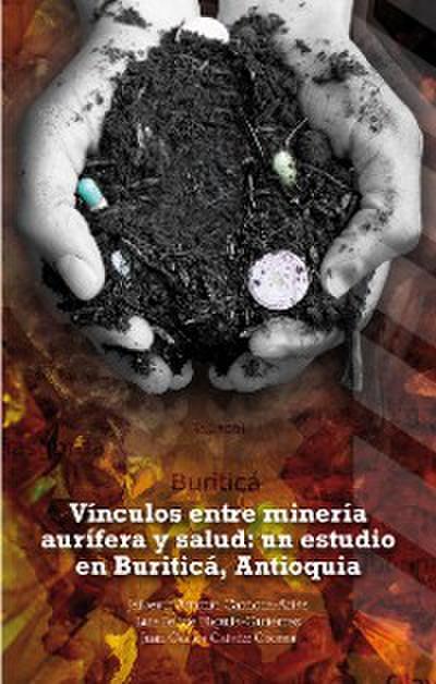 Vínculos entre minería aurífera y salud: un estudio en Buriticá, Antioquia
