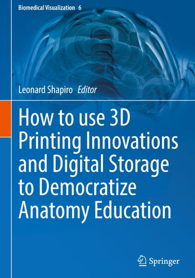 How to use 3D Printing Innovations and Digital Storage to Democratize Anatomy Education
