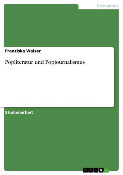 Popliteratur und Popjournalismus - Franziska Walser