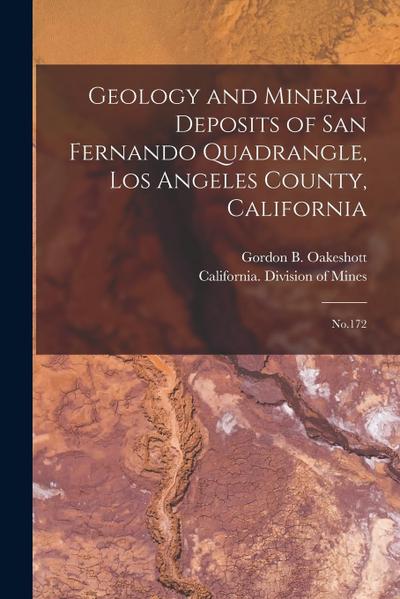 Geology and Mineral Deposits of San Fernando Quadrangle, Los Angeles County, California: No.172