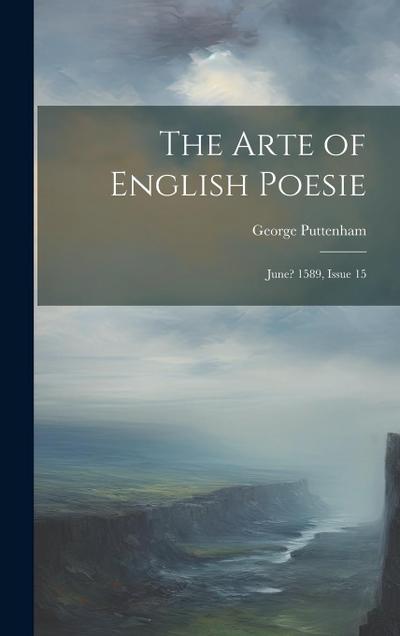 The Arte of English Poesie: June? 1589, Issue 15