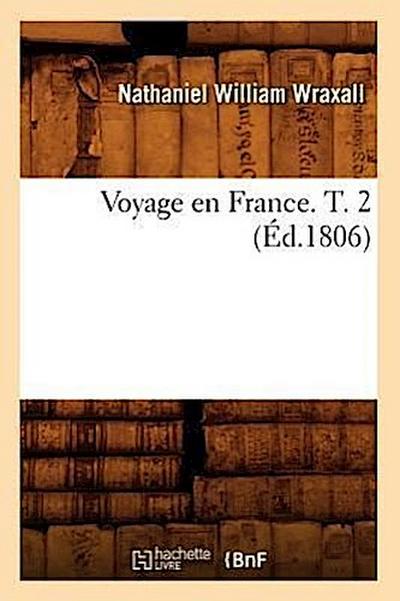 Voyage En France. T. 2 (Éd.1806)