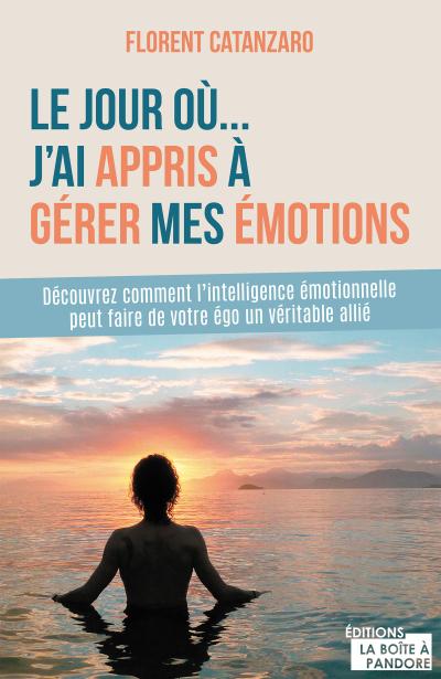 Le jour où j’ai appris à gérer mes émotions