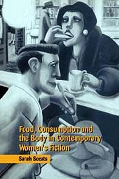 Food, Consumption and the Body in Contemporary Women’s Fiction