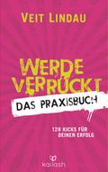 Werde verrückt – Das Praxisbuch: 128 Kicks für dei ...