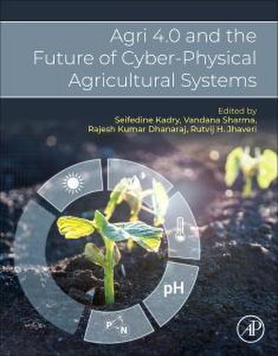 Agri 4.0 and the Future of Cyber-Physical Agricultural Syste