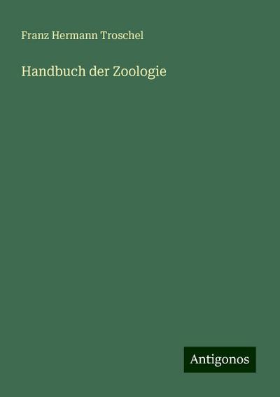 Troschel, F: Handbuch der Zoologie