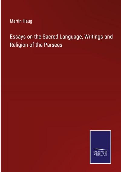 Essays on the Sacred Language, Writings and Religion of the Parsees