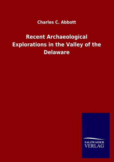 Recent Archaeological Explorations in the Valley of the Delaware