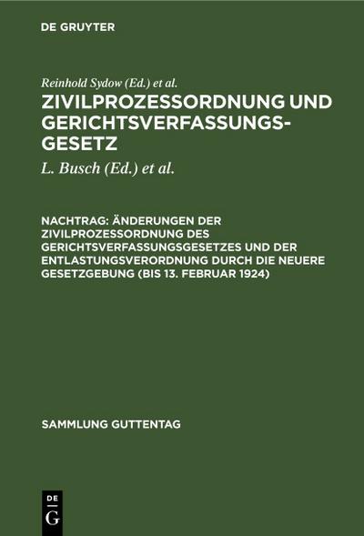 Änderungen der Zivilprozeßordnung des Gerichtsverfassungsgesetzes und der Entlastungsverordnung durch die neuere Gesetzgebung (bis 13.Februar 1924)