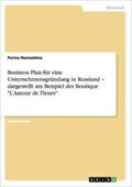 Business Plan für eine Unternehmensgründung in Russland - dargestellt am Beispiel der Boutique 'L'Amour de Fleurs'