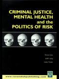 Criminal Justice, Mental Health and the Politics of Risk