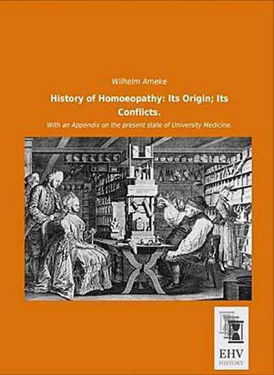 History of Homoeopathy: Its Origin; Its Conflicts.