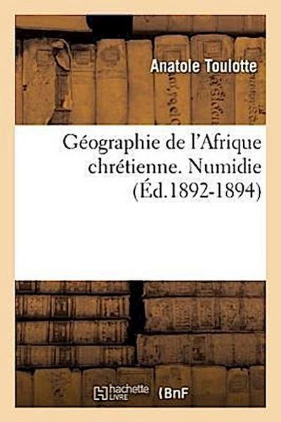 Géographie de l’Afrique Chrétienne. Numidie (Éd.1892-1894)