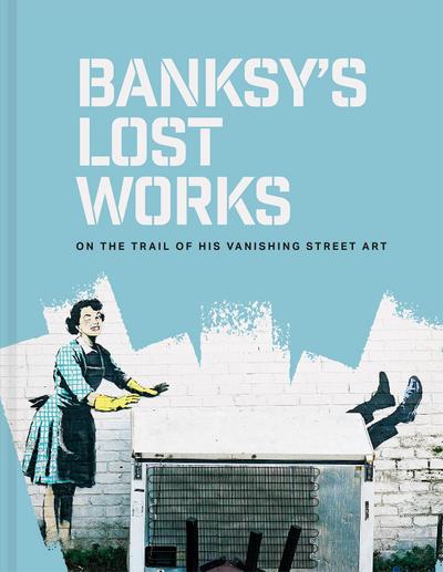 Banksy’s Lost Works