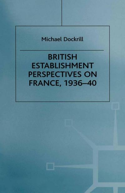 British Establishment Perspectives on France, 1936-40