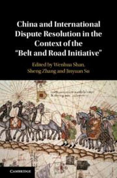 China and International Dispute Resolution in the Context of the ’Belt and Road Initiative’