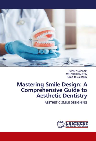 Mastering Smile Design: A Comprehensive Guide to Aesthetic Dentistry