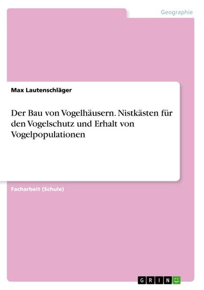 Der Bau von Vogelhäusern. Nistkästen für den Vogelschutz und Erhalt von Vogelpopulationen