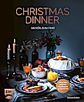 Christmas Dinner – Menüs zum Fest – Mit großem Aromenfeuerwerk zu Silvester; Zwölf festliche 4-Gänge-Menüs: von klassisch und edel, mit Fisch und Fleisch, über vegetarisch und vegan bis schnell und leicht; Deutsch