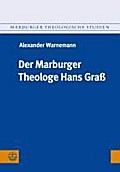 Der Marburger Theologe Hans Graß (Marburger Theologische Studien (MThSt), Band 109)