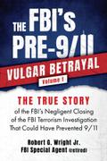 THE FBI’s PRE-9/11 VULGAR BETRAYAL Volume 1