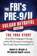 THE FBI’s PRE-9/11 VULGAR BETRAYAL; Volume 2