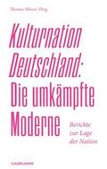 Kulturnation Deutschland: Die umkämpfte Moderne.