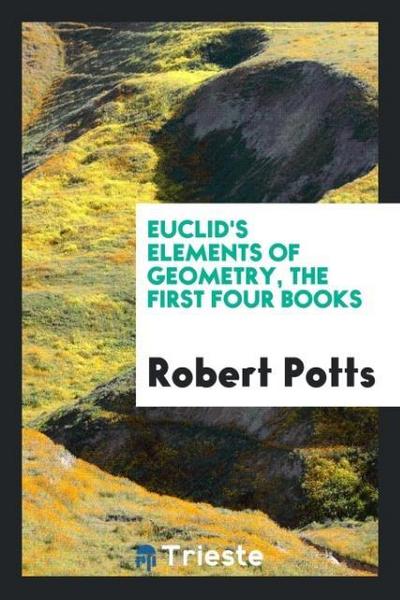 Euclid’s Elements of Geometry, the First Four Books