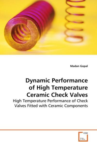 Dynamic Performance of High Temperature Ceramic CheckValves - Gopal Madan