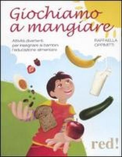 Giochiamo a mangiare. Attività divertenti per insegnare ai bambini l’educazione alimentare