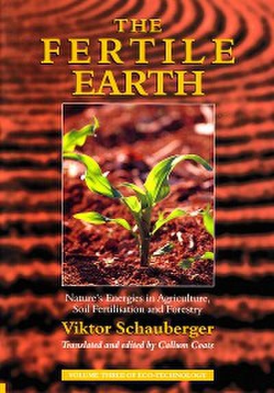 The Fertile Earth – Nature’s Energies in Agriculture, Soil Fertilisation and Forestry
