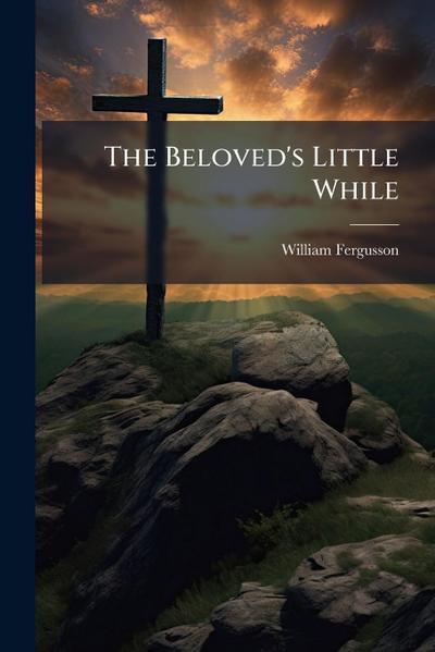 The Beloved’s Little While